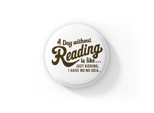 A Day without Reading Pin Back Button, Magnet