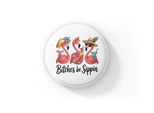 Bitches Be Sippin Flamingo Pin Back Button, Magnet