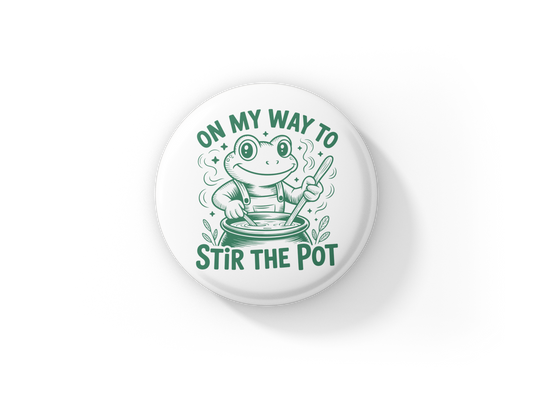 On My Way To Stir The Pot Pin Back Button, Magnet