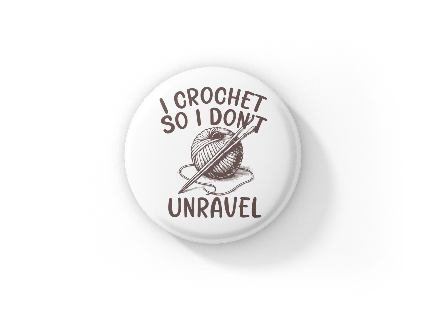I Crochet So I Don't Unravel Pin Back Button, Magnet