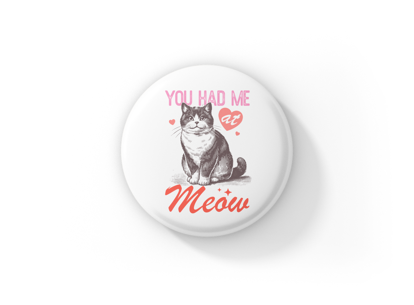 You Had Me At Meow Pin Back Button, Magnet