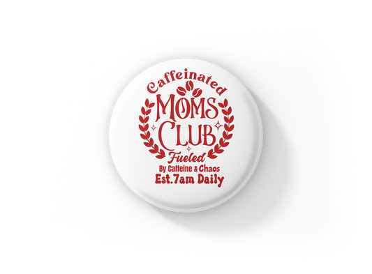 Caffeinated Moms Club Pin Back Button, Magnet