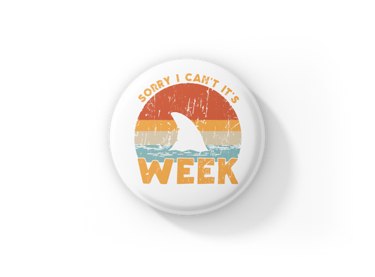 Sorry I Cant It's Shark Week Pin Back Button, Magnet