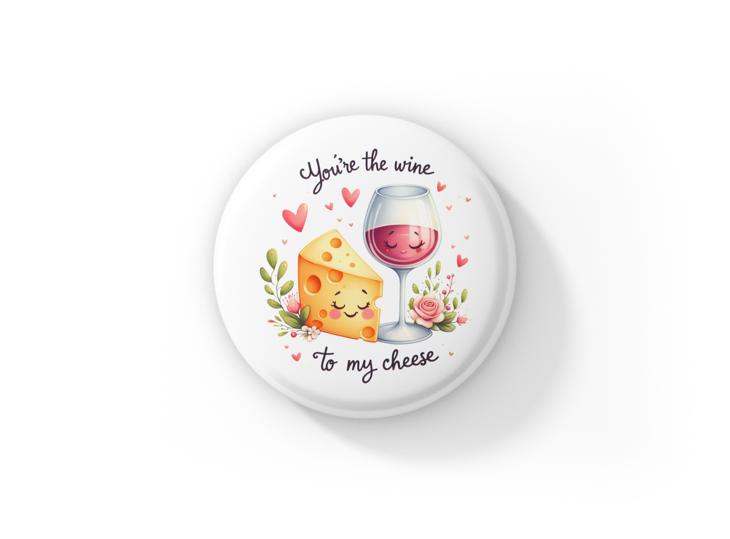 Your The Wine To My Cheese Pin Back Button, Magnet