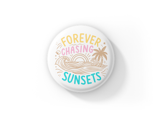 Forever Chasing Sunsets Pin Back Button, Magnet