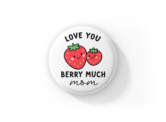 Love You Berry Much Mom Pin Back Button, Magnet