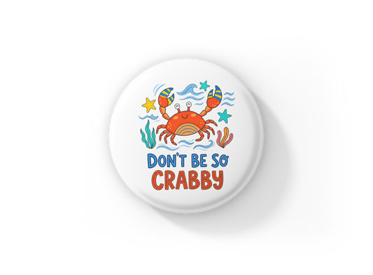 Don't Be So Crabby Pin Back Button, Magnet
