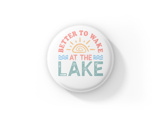 Better To Wake At The Lake Pin Back Button, Magnet