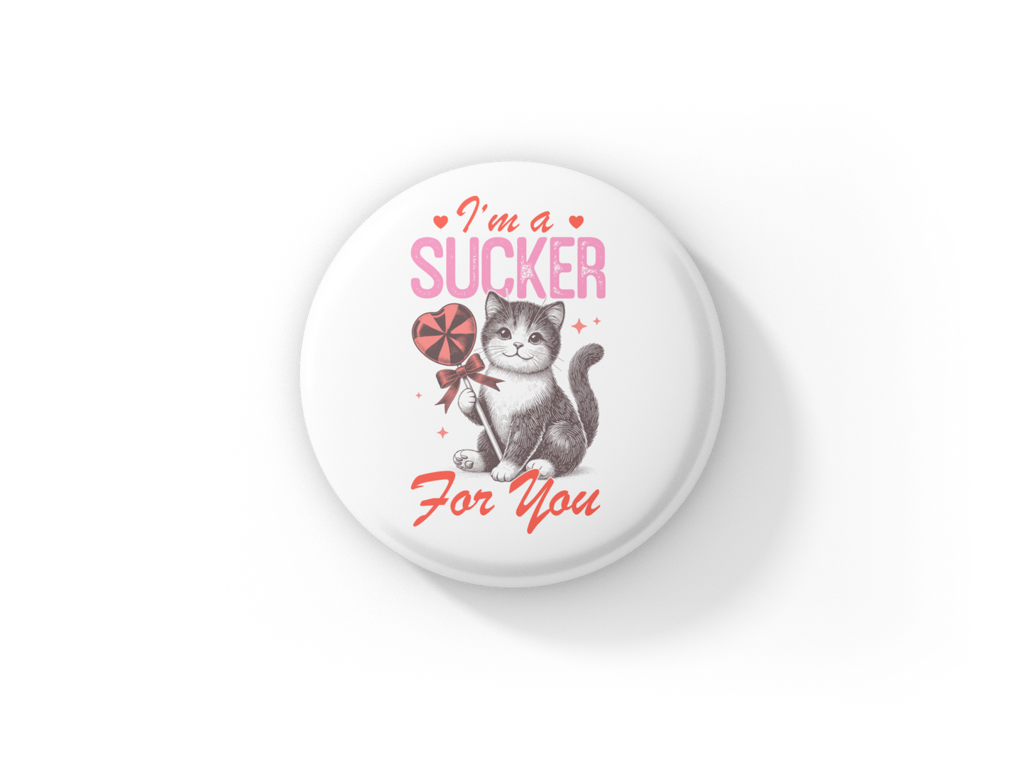 I'm A Sucker For You Pin Back Button, Magnet