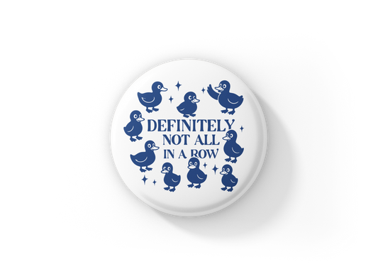 Definitely Not All In A Row Pin Back Button, Magnet