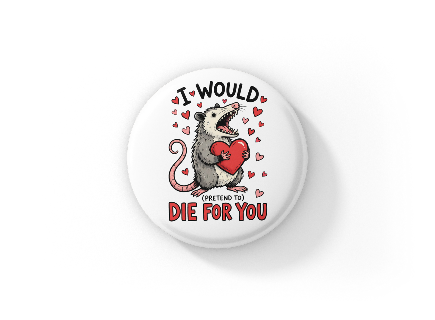 I Would Pretend To Die For You Pin Back Button, Magnet