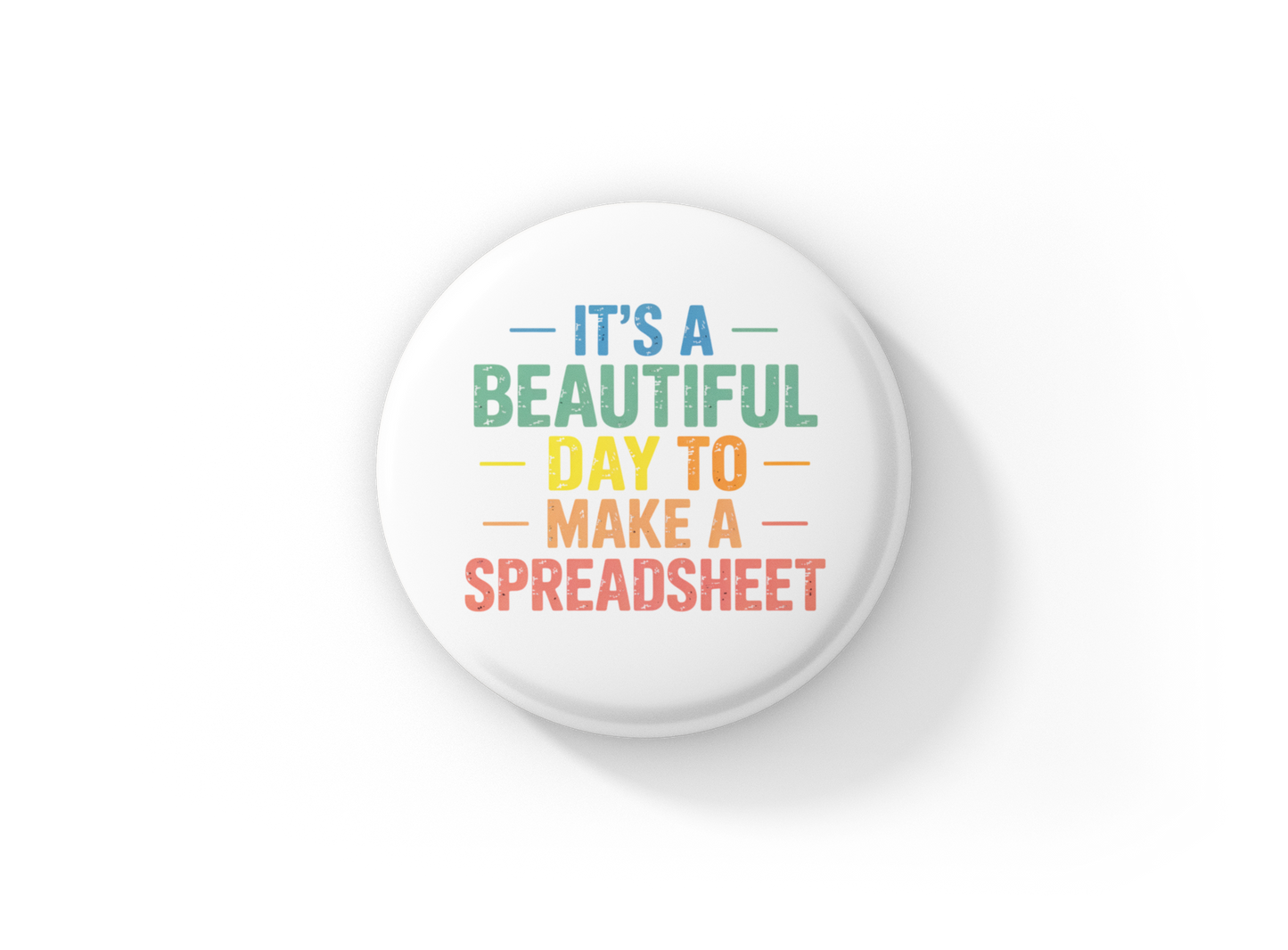 Its A Beautiful Day To Make A Spreadsheet Pin Back Button, Magnet