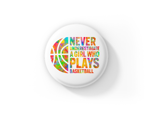Never Underestimate A Girl Who Plays Basketball Pin Back Button, Magnet