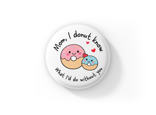 Mom I Dount Know Pin Back Button, Magnet