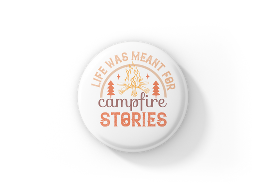 Life Was Meant For Campfire Stories Pin Back Button, Magnet