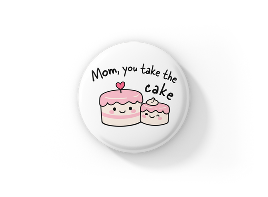 Mom You Take The Cake Know Pin Back Button, Magnet