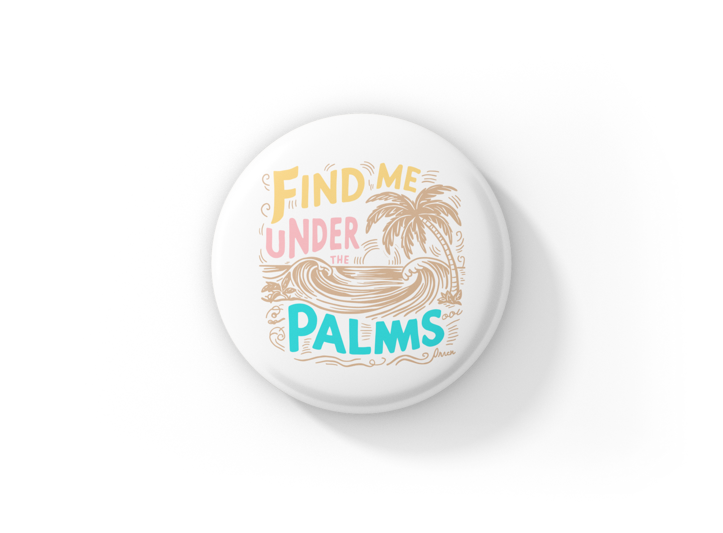 Find Me Under The Palms Pin Back Button, Magnet