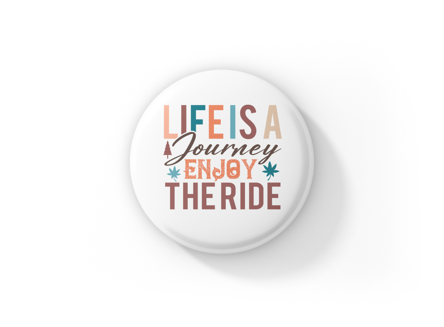 Life Is A Journey Enjoy The Ride Pin Back Button, Magnet