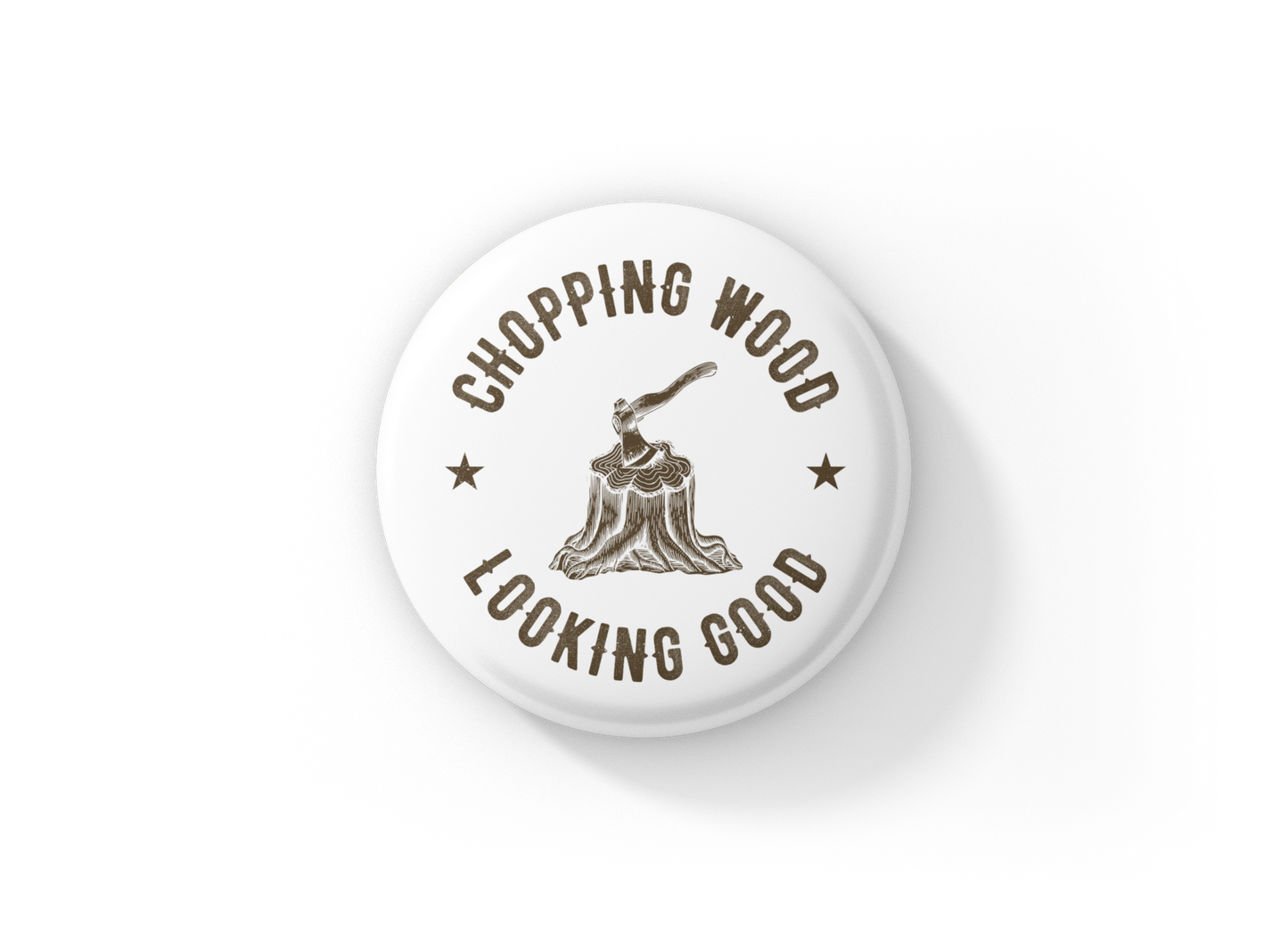 Chopping Wood Looking Good Pin Pin Back Button, Magnet