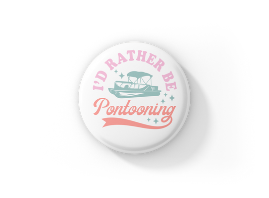 I'd Rather Be Pontooning Pin Back Button, Magnet