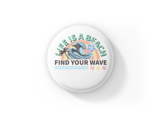 Life Is A Beach Find Your Wave Pin Back Button, Magnet