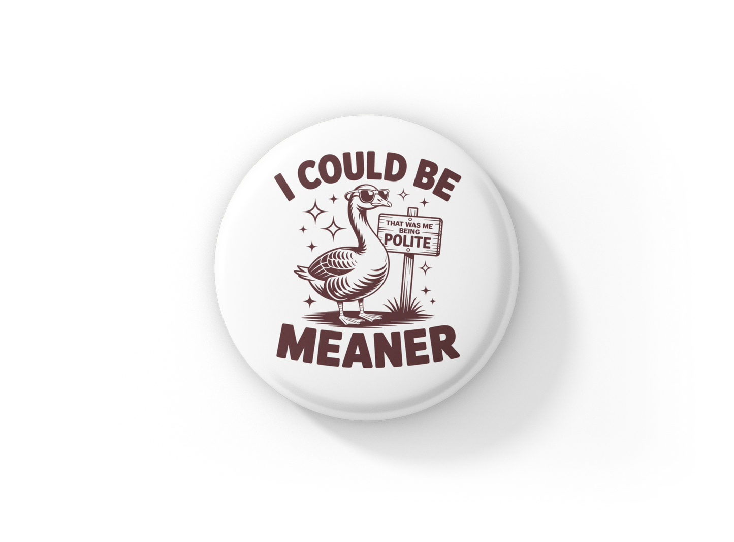 I could Be Meaner Goose Pin Back Button, Magnet