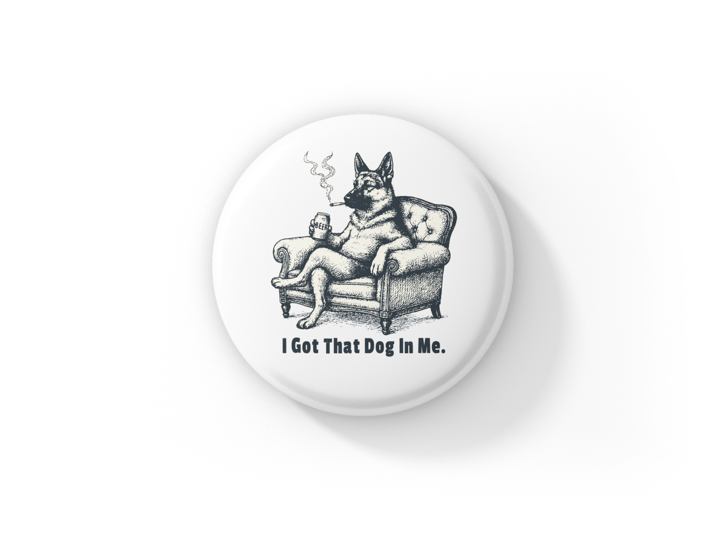 I Got that Dog In Me Pin Back Button, Magnet