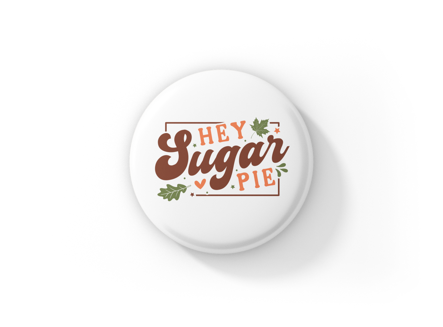 Hey Sugar Pie Pin Back Button, Magnet