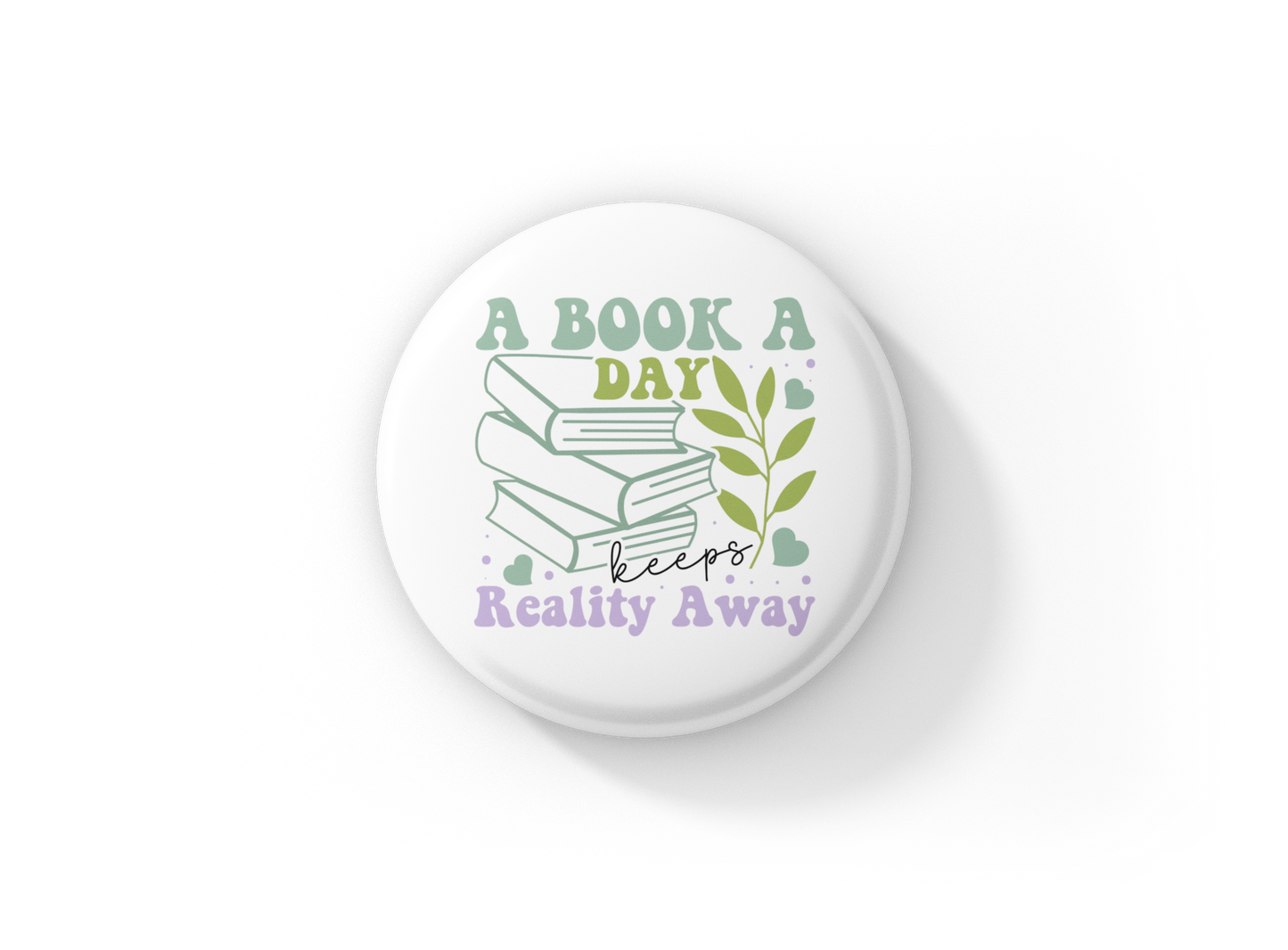 A Book A Day Keeps Reality Away Pin Back Button, Magnet