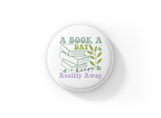 A Book A Day Keeps Reality Away Pin Back Button, Magnet