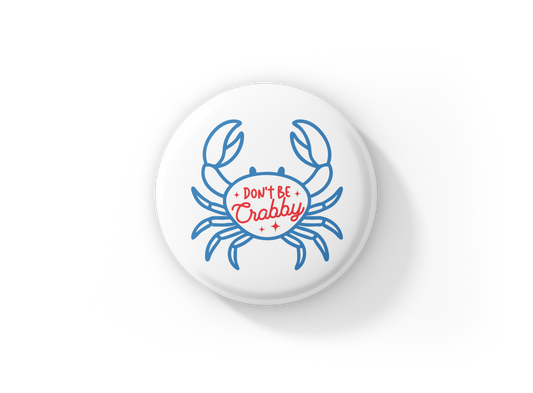 Don't Be Crabby Pin Back Button, Magnet