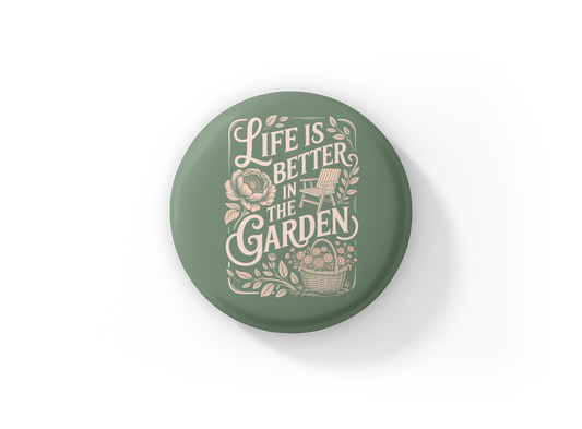 Life Is Better In The Garden Pin Back Button, Magnet