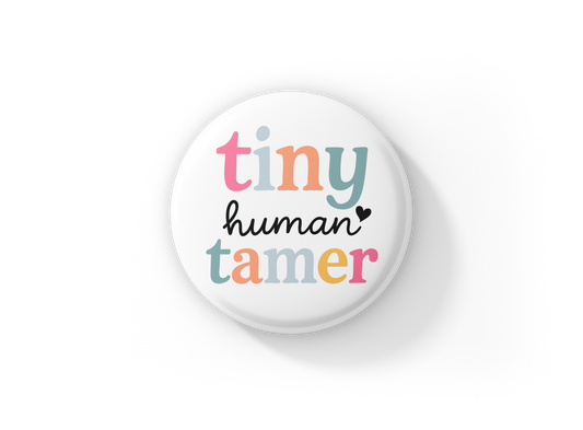 Tiny Human Tamer Pin Back Button, Magnet