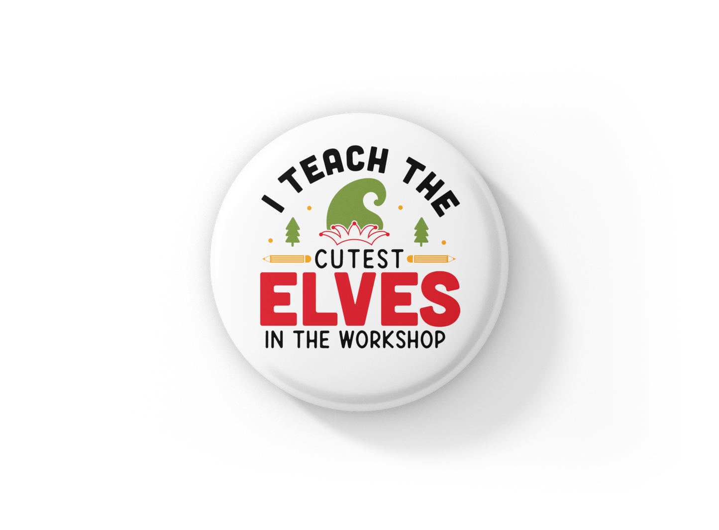 I Teach The Cutest Elves In The Workshop Pin Back Button, Magnet