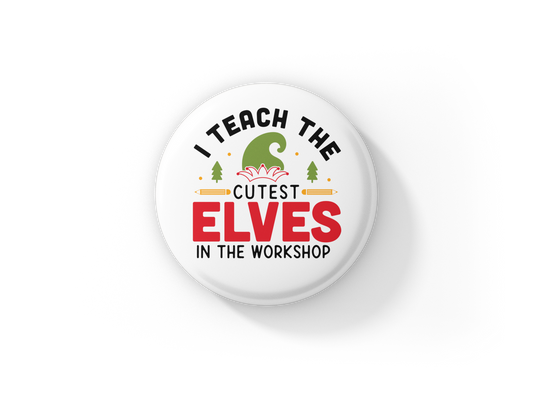 I Teach The Cutest Elves In The Workshop Pin Back Button, Magnet