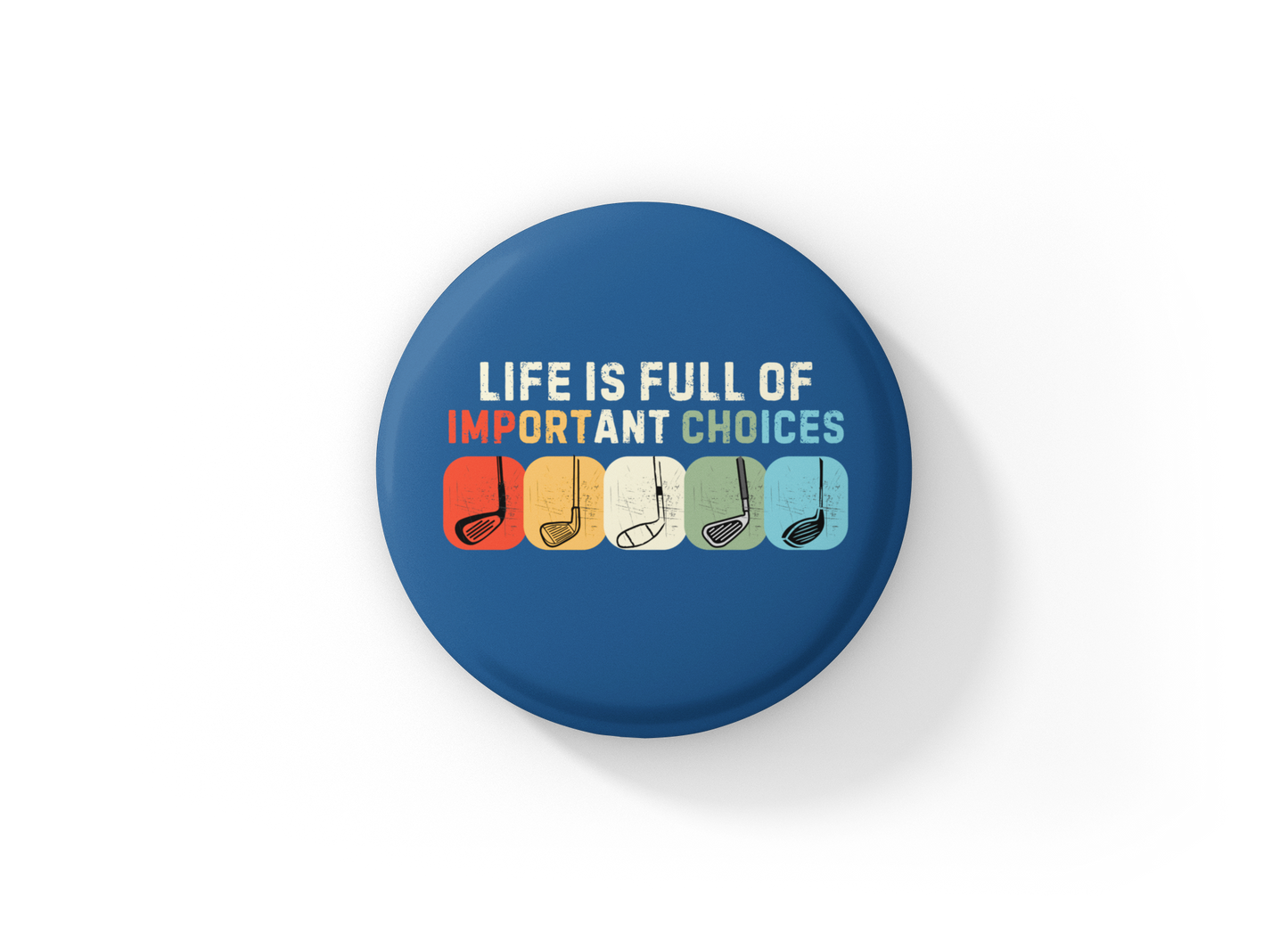 Life Is Full Of Important Choices Pin Back Button, Magnet