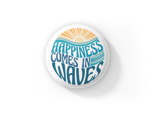 Happiness Comes In Waves Pin Back Button, Magnet