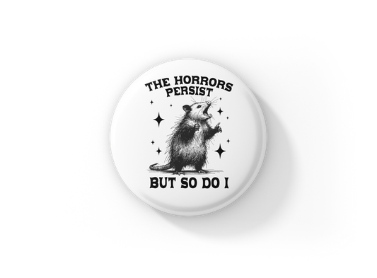The Horrors Persist Pin Back Button, Magnet