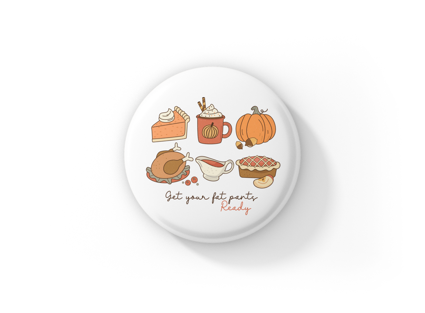 Get Your Fat Pants Ready Pin Back Button, Magnet