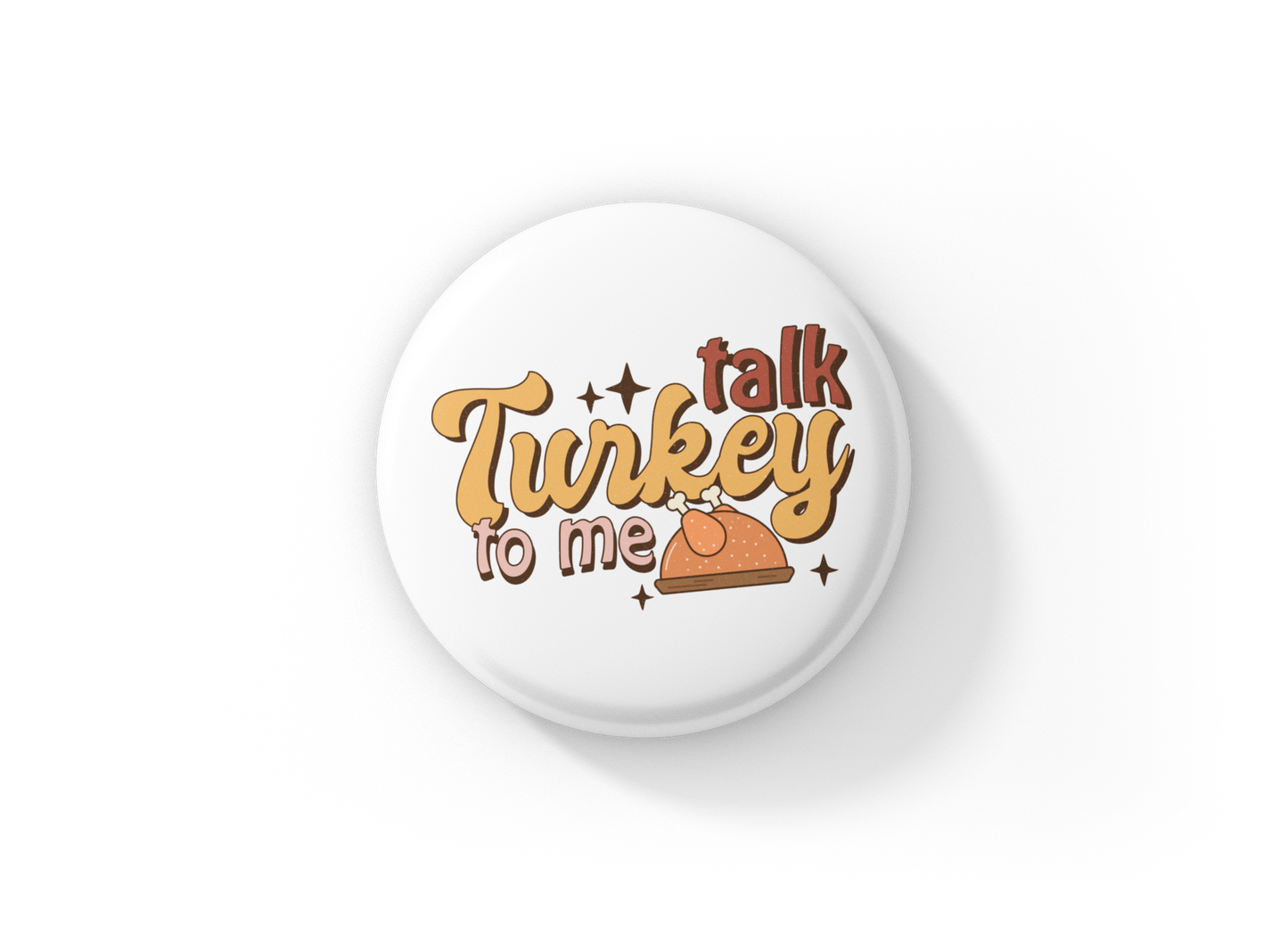 Talk Turkey To Me Pin Back Button, Magnet