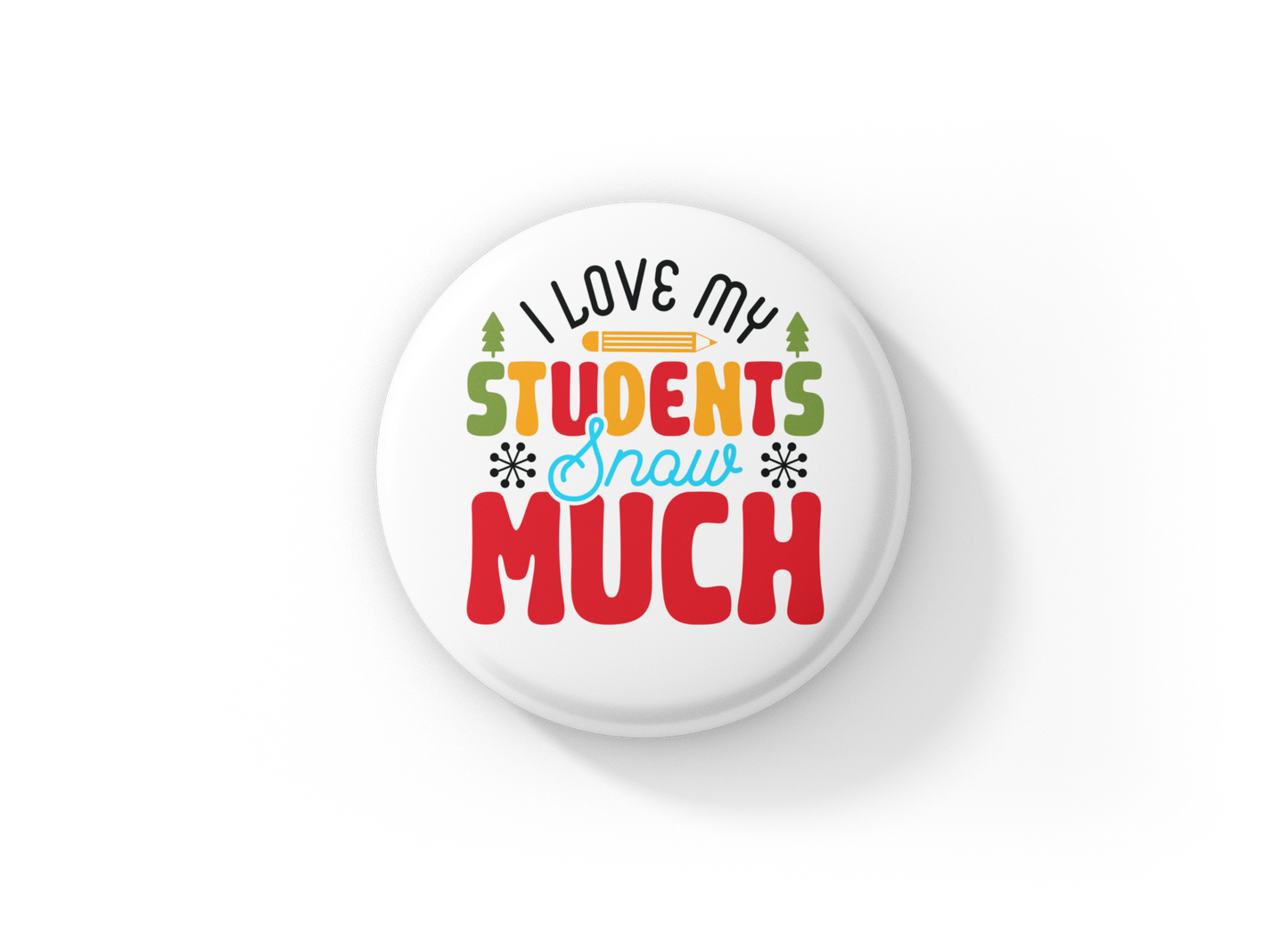 I Love My Students Snow Much Pin Back Button, Magnet
