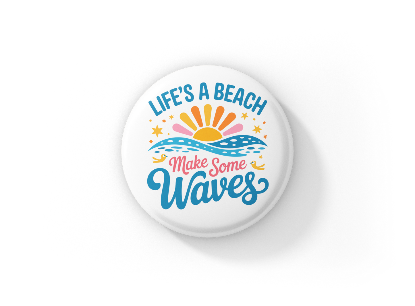 Life's A Beach Make Some Waves Pin Back Button, Magnet