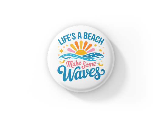 Life's A Beach Make Some Waves Pin Back Button, Magnet