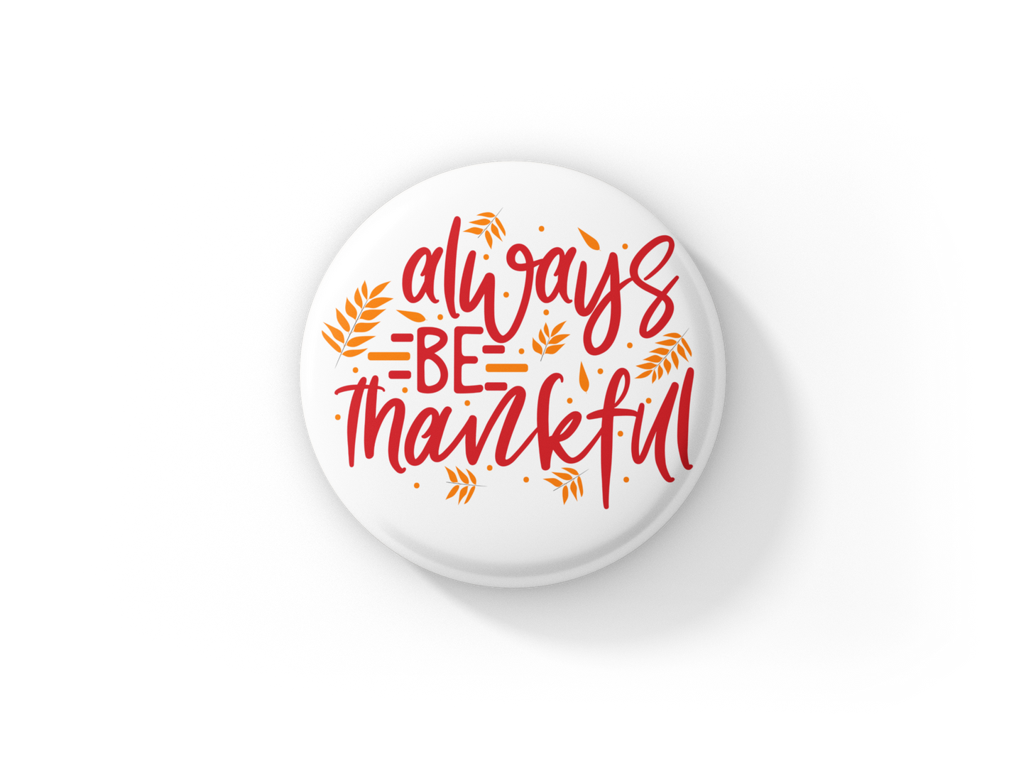 Always Be Thankful Pin Back Button, Magnet