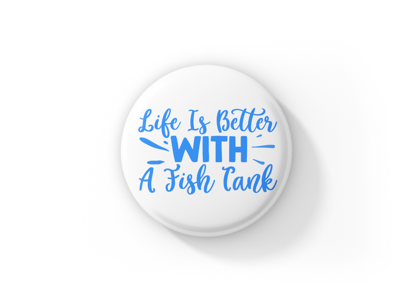 Life Is Better With A Fish Tank Pin Back Button, Magnet