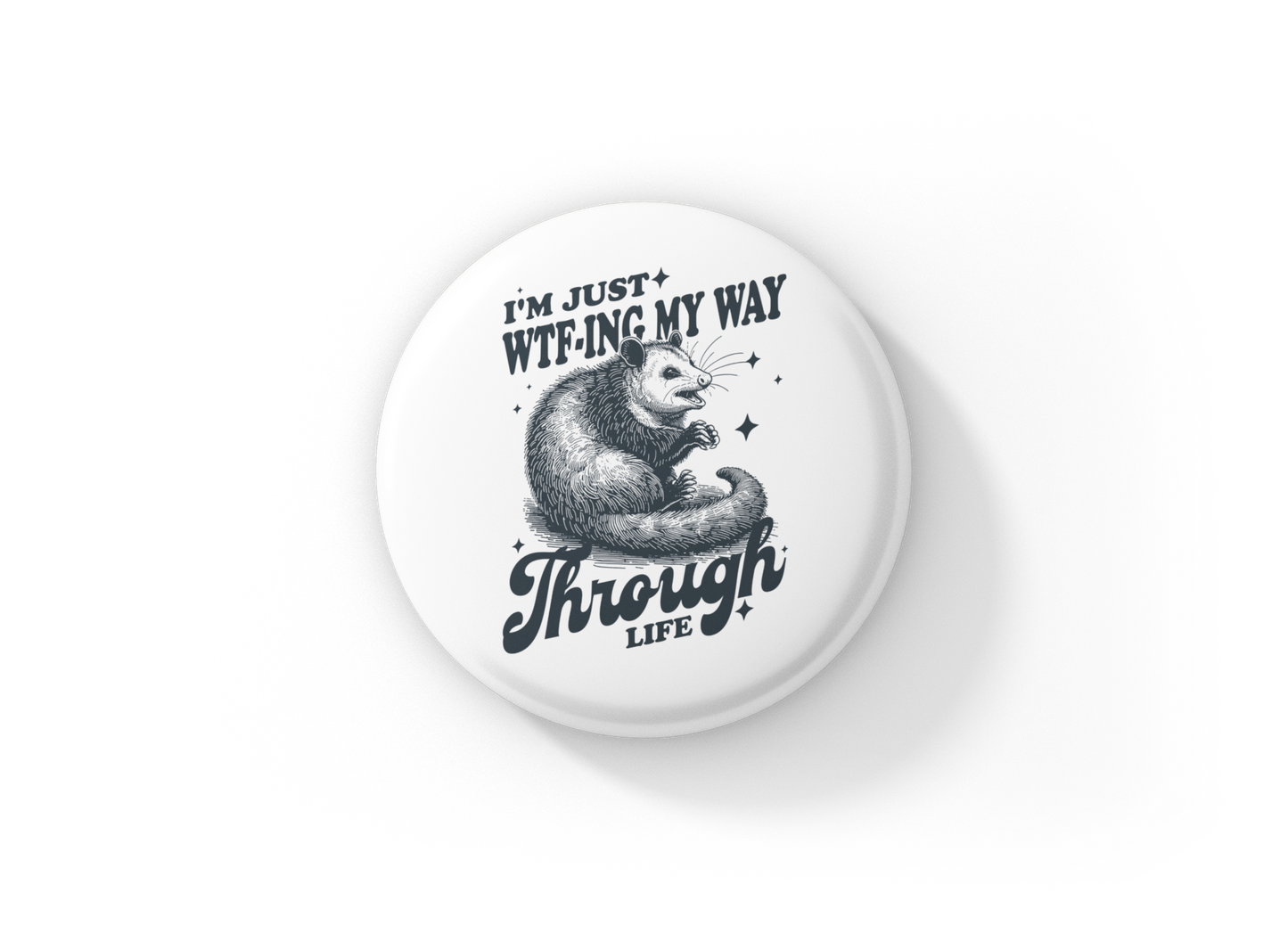 I'm Just WTF ing My Way Through Life Pin Back Button, Magnet