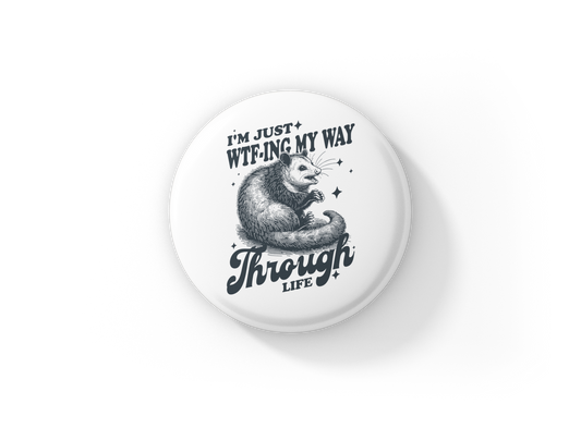 I'm Just WTF ing My Way Through Life Pin Back Button, Magnet