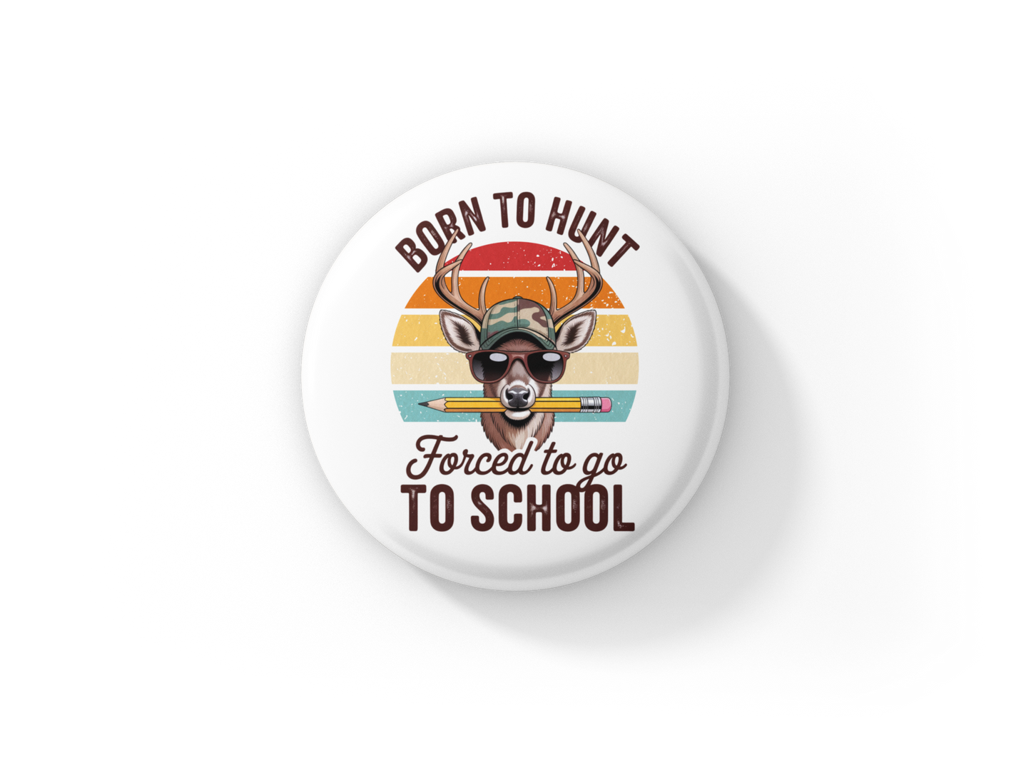 Born To Hunt Forced To Go To School Pin Back Button, Magnet