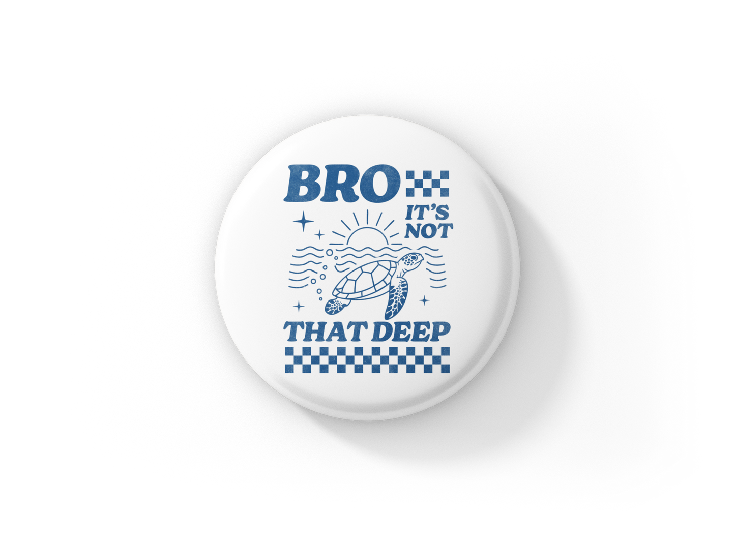 Bro It's Not That Deep Sea Turtle Pin Back Button, Magnet