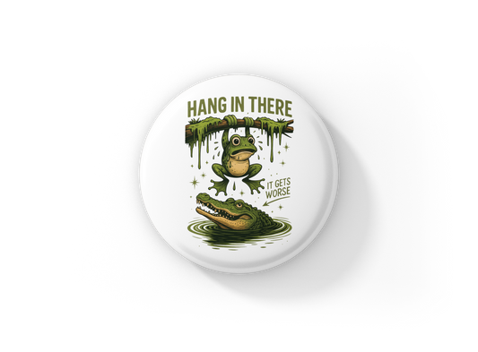 Hang In There It Gets Worse Pin Back Button, Magnet